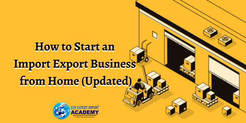 How To Start An Import Export Business From Home (Updated) | B2B Export ...